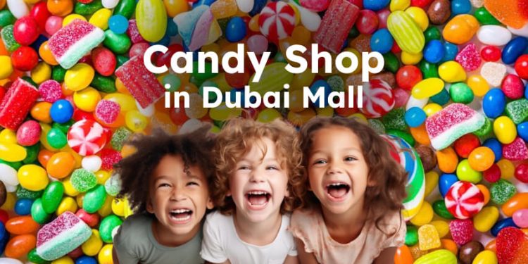 Best and Largest Candy Shops in Dubai Mall