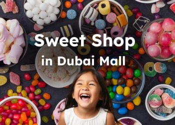 What Are Best Sweet Shops in Dubai Mall?