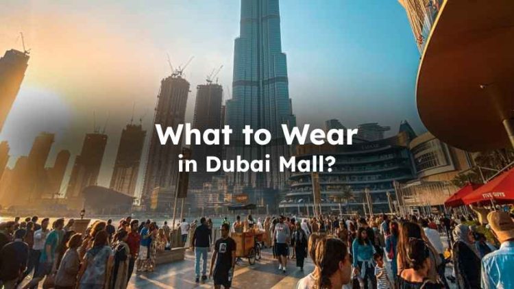 What to Wear in Dubai Mall?