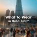 What to Wear in Dubai Mall?
