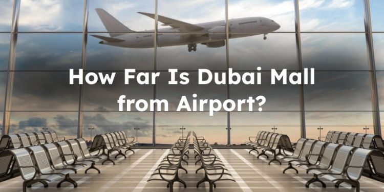 distance from dubai mall to Airport