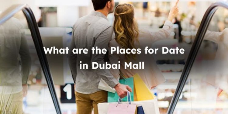 What are the spots for date in Dubai Mall