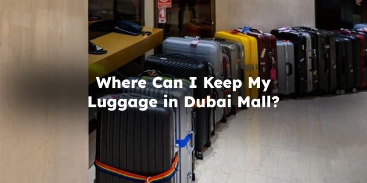 Keep Luggage in Dubai Mall