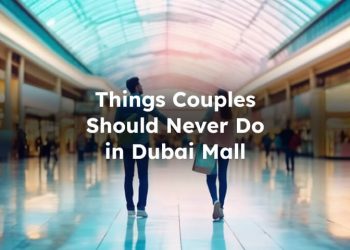 Things Couples Should Never Do in The Dubai Mall