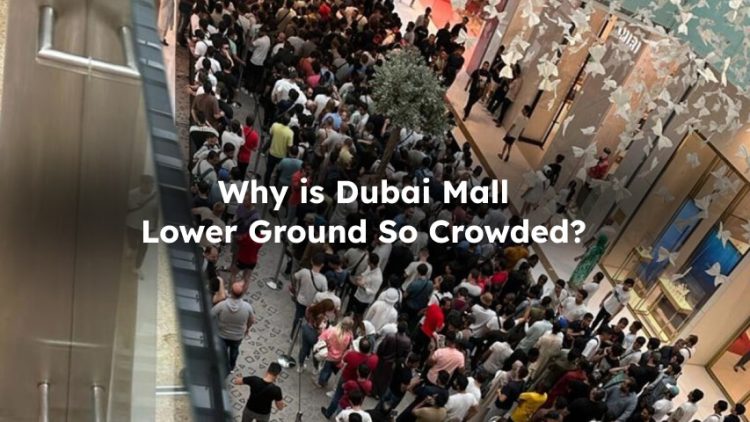 Why is Dubai Mall Lower Ground Crowded?
