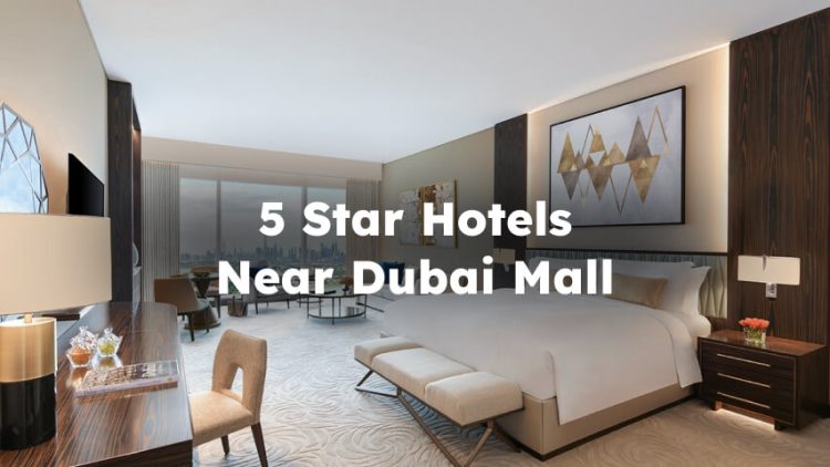 5-star Hotels Near Dubai Mall, 5 Star Hotels Close to Dubai Mall