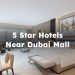 5-star Hotels Near Dubai Mall, 5 Star Hotels Close to Dubai Mall