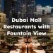 Dubai Mall Restaurants with Fountain View