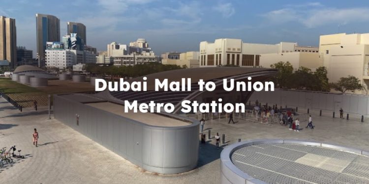 Dubai Mall to Union Metro Station, Full Overview