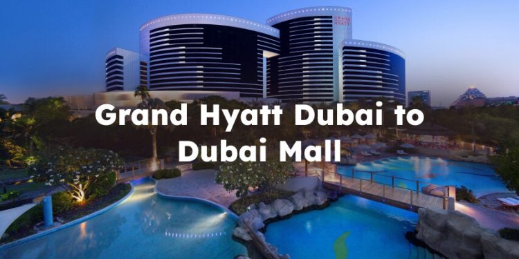Grand Hyatt Dubai to Dubai Mall, grand hyatt dubai to dubai mall distance
