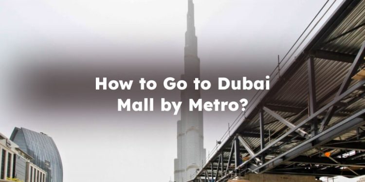 How to Go to Dubai Mall by Metro? Full Details