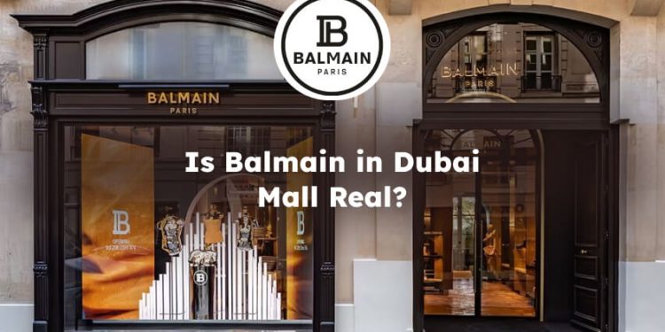 Is Balmain in Dubai Mall Real? Balmain Dubai mall Real or Fake?