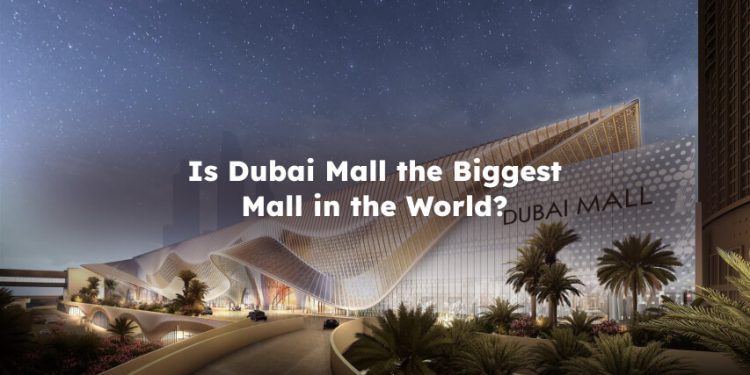 Is Dubai Mall the Biggest Mall in the World?