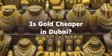 Is Gold Cheaper in Dubai? Is it Cheaper to Buy Gold in Dubai?