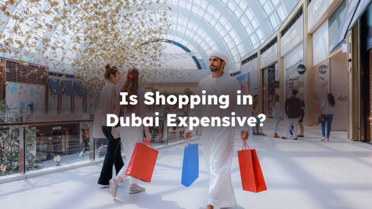 Is Shopping in Dubai Expensive? A Comprehensive Look