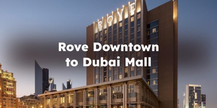 Rove Downtown to Dubai Mall, downtown dubai to dubai mall distance , How to Go?