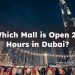 Which Mall is Open 24 Hours in Dubai? 24 Hours Mall in Dubai