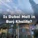 Is Dubai Mall in Burj Khalifa? All You Need to Know