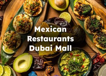 Mexican Restaurants Dubai Mall, Best Dubai Mall Mexican Restaurant