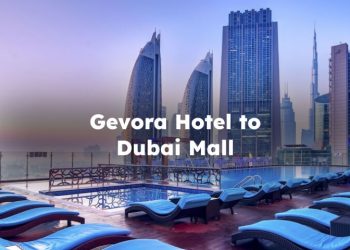 Gevora Hotel to Dubai Mall