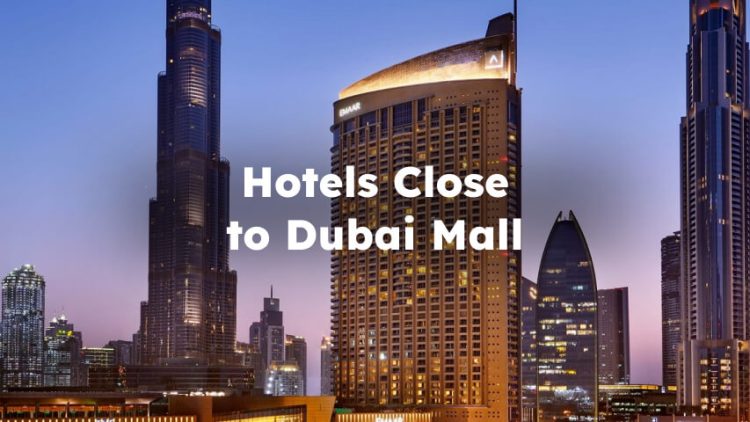 Hotels Close to Dubai Mall, Best Hotels Near Dubai Mall