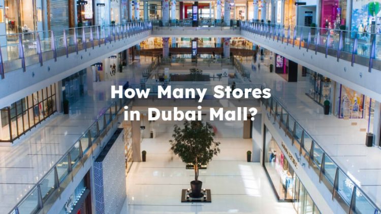 How Many Stores in Dubai Mall? Exact Number of Shops in Dubai Mall