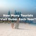 How Many Tourists Visit Dubai Each Year?