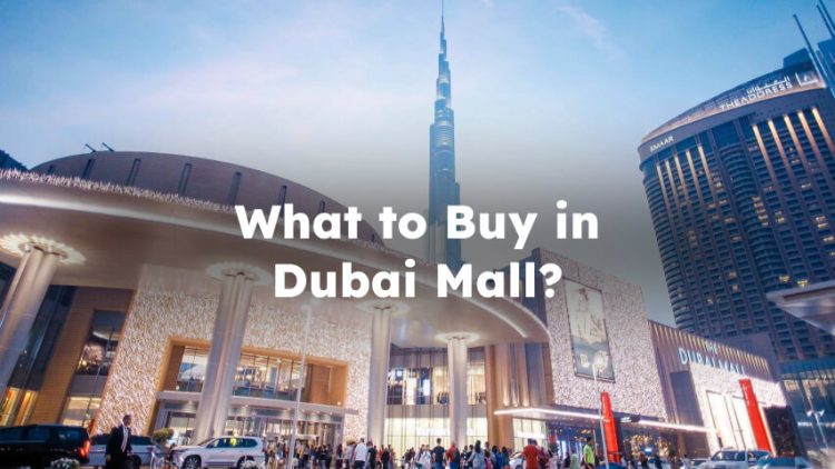 What to Buy in Dubai Mall? What to Buy from Dubai Mall