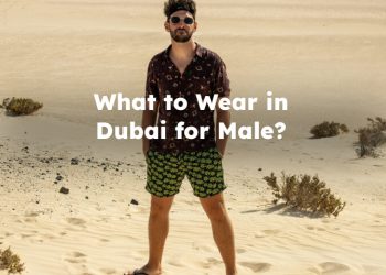 What to Wear in Dubai for Males? Dubai Dress Code for Male
