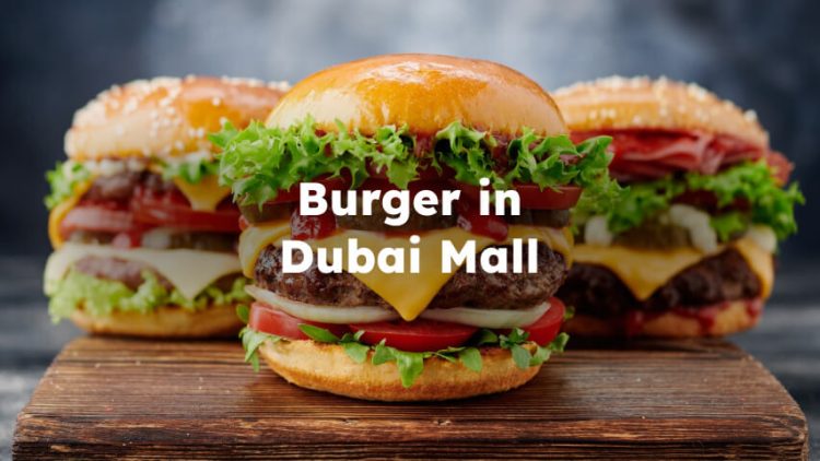 Burger in Dubai Mall, Best Burger Restaurant in Dubai Mall