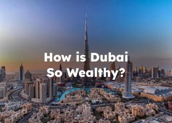 How is Dubai So Wealthy? How is Dubai So Rich?