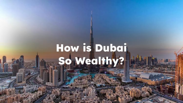 How is Dubai So Wealthy? How is Dubai So Rich?
