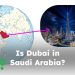Is Dubai in Saudi Arabia?