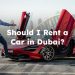 Should I Rent a Car in Dubai? For a Week or Less?