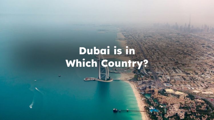 Dubai is in Which Country?