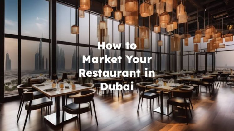 How to Market Your Restaurant in Dubai