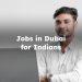 Jobs in Dubai for Indians, Job Opportunities in Dubai for indians