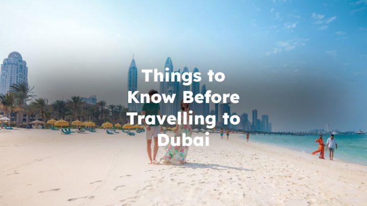 Things to Know Before Travelling to Dubai, What to Know Before Travelling to Dubai