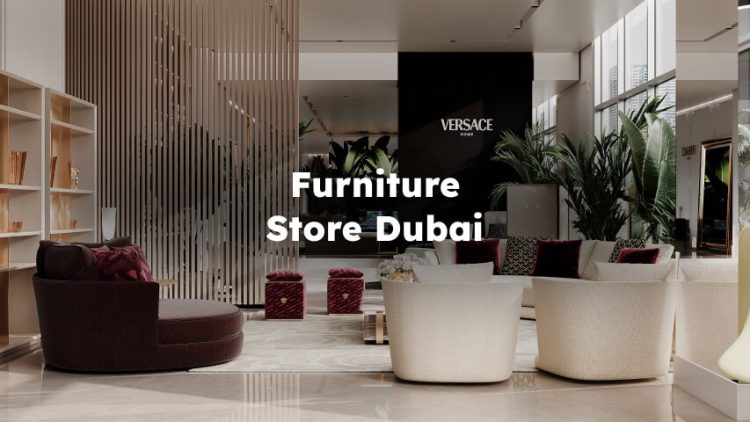 Furniture Store Dubai , Best Furniture Shop in Dubai