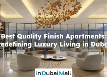 Best Quality Finish Apartments: Redefining Luxury Living in Dubai