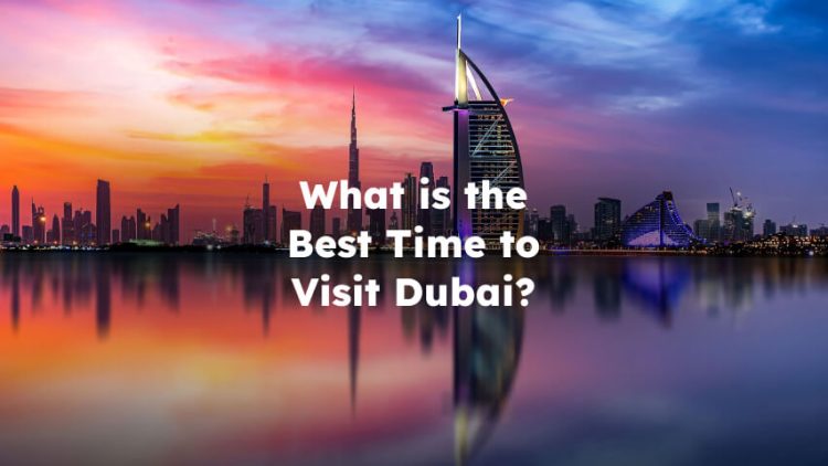What is the Best Time to Visit Dubai?