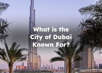 What is the City of Dubai Known For?