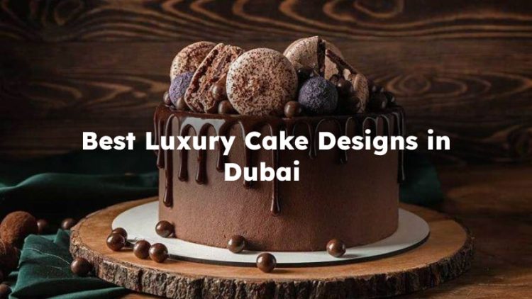 Best Luxury Cake Designs in Dubai