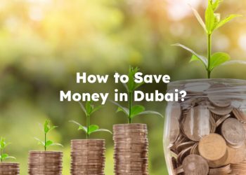 How to Save Money in Dubai? Ways to Save Money in Dubai