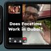 Does Facetime Work in Dubai?