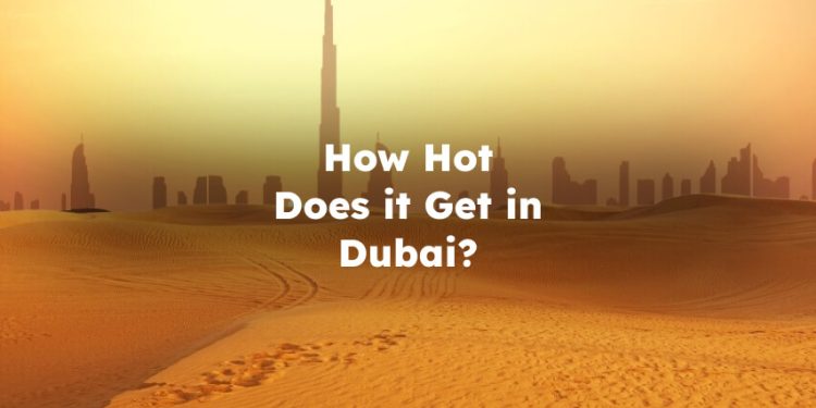 How Hot Does it Get in Dubai?