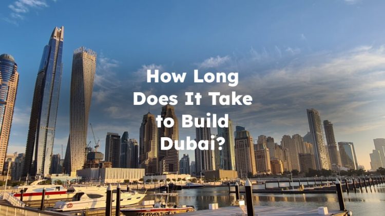 How Long Does It Take to Build Dubai?