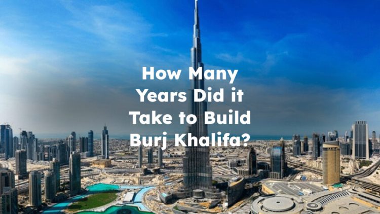 How Many Years Did it Take to Build Burj Khalifa? burj khalifa construction time