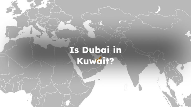 Is Dubai in Kuwait? Kuwait is Dubai?