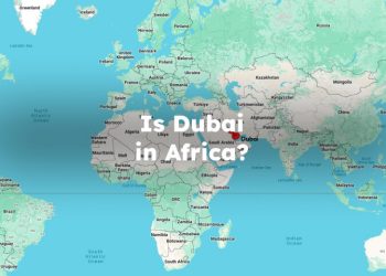 Is Dubai in Africa? Is Dubai an African Country?